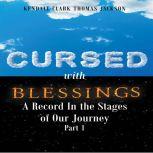Cursed with Blessings A Record In the Stages of Our Journey Part 1, Kendall Clark Thomas Jackson