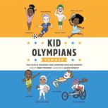 Kid Olympians: Summer True Tales of Childhood from Champions and Game Changers, Robin Stevenson