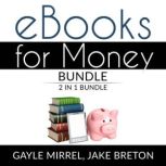 eBooks for Money Bundle: 2 in 1 Bundle, Kindle Unlimited and eBooks for Income, Gayle Mirrel