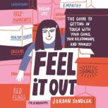 Feel It Out The Guide to Getting in Touch with Your Goals, Your Relationships, and Yourself, Jordan Sondler