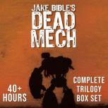 Dead Mech: Complete Trilogy Box Set A Military Scifi Action Adventure with Mechs in a Zombie Apocalypse, Jake Bible