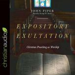 Expository Exultation Christian Preaching as Worship, John Piper