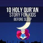 10 Holy Qur'an Story for Kids Before Sleep The Holy Qur'an tells us about the prophets who were asked to relate to their people stories of past events (ref: 7:176) so that they may think., Ahmeed