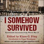 I Somehow Survived Eyewitness Accounts from World War II, Klaus G. Forg