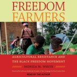 Freedom Farmers Agricultural Resistance and the Black Freedom Movement, Monica M. White