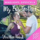 Headlights, Dipsticks, & My Ex's Brother Edie's Automotive Guide: Volume 1, Heather Novak