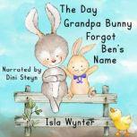 The Day Grandpa Bunny Forgot Ben's Name A children's book about dementia