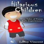 Hilarious Children True Tales of Funny Kid's Experiences
