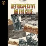 Retrospective on the Gulf The Questions of War, Neal Conan