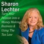 Turn Your Passion into a Money Making Business & How You Can Use The Tax Law to your Advantage It's Your Turn to Thrive Series, Sharon Lechter