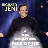 Richard Jeni: A Big Steaming Pile of Me, Richard Jeni