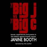 The Big J vs The Big C: Issues, Experiences and Poems in the Battle Against Breast Cancer, Janine Booth
