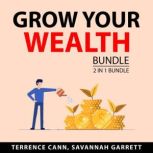 Grow Your Wealth Bundle, 2 in 1 Bundle: Money Makeover and Path to Wealth, Terrence Cann and Savannah Garrett
