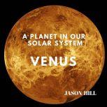 Venus: A Planet in our Solar System, Jason Hill