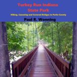 Turkey Run Indiana State Park Hiking, Canoeing and Covered Bridges in Parke County, Paul Wonning