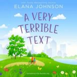 A Very Terrible Text Enemies to Lovers Sweet Romcom, Elana Johnson