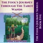 The Fool's Journey Through The Tarot Wands, Noel Eastwood