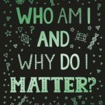Who Am I and Why Do I Matter? (Helps Christian youth grow in faith and confidence by looking at what the Bible says about identity), Chris Morphew