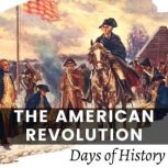 The American Revolution The Founding Fathers and the War for Independence, Days of History