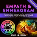 Empath & Enneagram 2 Books in 1 - The Modern Guide to Discover Your True Personality Type, Creating a Joyous and Full Life, Learning How to Survive in Any Situation by Making Good Relationships, Roger Lee Cooley
