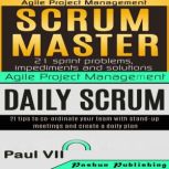 Agile Product Management: Scrum Master: 21 Sprint Problems, Impediments and Solutions & Daily Scrum: 21 Tips to Co-ordinate Your Team, Paul VII