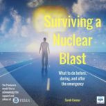 Surviving a Nuclear Blast What to Do Before, During, and After the Emergency, Sarah Connor
