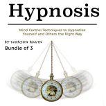 Hypnosis Mind Control Techniques to Hypnotize Yourself and Others the Right Way, Norton Ravin