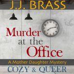 Murder at the Office A Mother Daughter Mystery, J.J. Brass