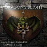Dragon's Blight An Oakenfall Chronicle, Damien Tiller