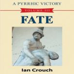A Pyrrhic Victory Volume III: Fate, Ian Crouch