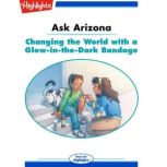 Changing the World with a Glow-in-the-Dark Bandage Ask Arizona, Lissa Rovetch