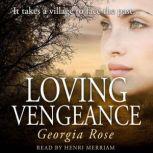 Loving Vengeance It takes a village to face the past..., Georgia Rose
