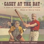 Casey at the Bat - A Poem, Ernest Lawrence Thayer
