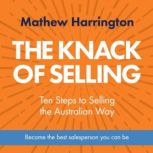 The Knack of Selling Ten Steps to Selling the Australian Way, Mathew Harrington