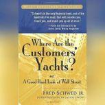 Where Are the Customers' Yachts? Or A Good Hard Look at Wall Street, Fred Schwed