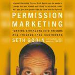 Permission Marketing Turning Strangers into Friends, and Friends into  Customers, Seth Godin