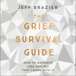 The Grief Survival Guide How to navigate loss and all that comes with it, Jeff Brazier