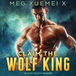 Claim the Wolf King, Meg Xuemei X