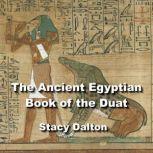 The Ancient Egyptian Book of the Duat The Book of the Dead, STACY DALTON