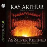 As Silver Refined Answers to Life's Disappointments, Kay Arthur