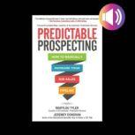 Predictable Prospecting: How to Radically Increase Your B2B Sales Pipeline, Jeremey Donovan
