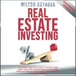 Real Estate Investing The Updated Beginner's Guide for Investing in Real Estate Using Other People's Money: How to Create Wealth and Passive Income Through Smart Buy & Hold Real Estate Investing, Milton Keyness