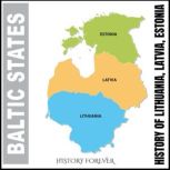 Baltic States History Of Lithuania, Latvia, Estonia, HISTORY FOREVER