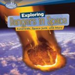 Exploring Dangers in Space Asteroids, Space Junk, and More, Buffy Silverman