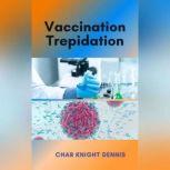 Vaccination Trepidation, Char Knight Dennis