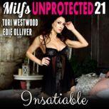 Insatiable : Milfs Unprotected 21  (Breeding Erotica), Tori Westwood