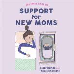The Little Book of Support for New Moms, Beccy Hands