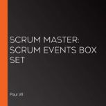 Scrum Master: Scrum Events Box Set, Paul VII