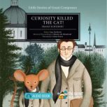 Curiosity Killed the Cat! Franz Schubert, Ana Gerhard