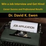 Win a Job Interview and Get Hired, Dr. David K. Ewen